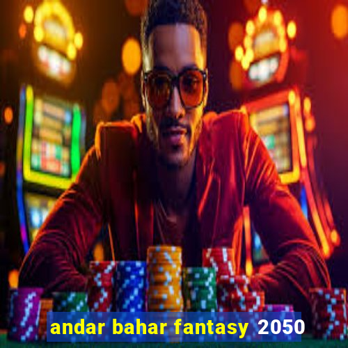 andar bahar fantasy 2050